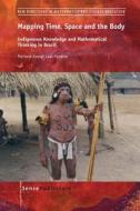 Mapping Time, Space and the Body: Indigenous Knowledge and Mathematical Thinking in Brazil di Mariana Kawall Leal Ferreira edito da SENSE PUBL