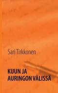 Kuun ja auringon välissä di Sari Tirkkonen edito da Books on Demand