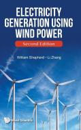 Electricity Generation Using Wind Power di William Shepherd, Li Zhang edito da WSPC