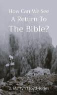 How Can We See A Return To The Bible? di D. Martyn Lloyd-Jones edito da Kept Pure Press