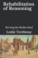 Rehabilitation Of Reasoning di Leslie Terebessy edito da Independently Published