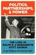 Politics, Partnerships, & Power: The Lives of Ralph E. and Marguerite Stitt Church di Christine Wolf, Jay Pridmore edito da MASTER WINGS PUB