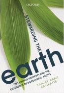 Stewarding the Earth: Rethinking Property and the Emergence of Biocultural Rights di Sanjay Kabir Bavikatte edito da OXFORD UNIV PR