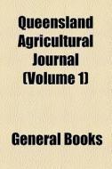 Queensland Agricultural Journal (volume 1) di Unknown Author, Books Group edito da General Books Llc