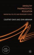 Unhealthy Pharmaceutical Regulation: Innovation, Politics and Promissory Science di C. Davis, J. Abraham edito da SPRINGER NATURE