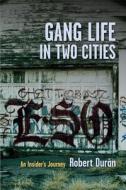 Gang Life in Two Cities - An Insider′s Journey di Robert J. Durán edito da Columbia University Press