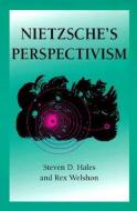 Nietzsche's Perspectivism di Steven D. Hales, Rex Welshon edito da University of Illinois Press