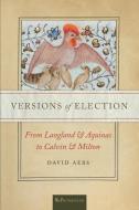 Versions Of Election di David Aers edito da University Of Notre Dame Press