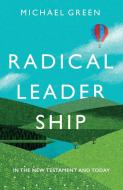 Radical Leadership di Michael Green edito da SPCK Publishing