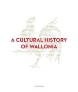 A Cultural History of Wallonia di Bruno Demoulin edito da Yale University Press