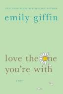 Love the One You're with di Emily Giffin edito da GRIFFIN