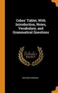 Cebes' Tablet, With Introduction, Notes, Vocabulary, And Grammatical Questions di Richard Parsons edito da Franklin Classics