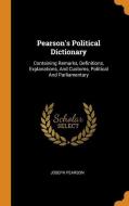 Pearson's Political Dictionary: Containing Remarks, Definitions, Explanations, and Customs, Political and Parliamentary di Joseph Pearson edito da FRANKLIN CLASSICS TRADE PR