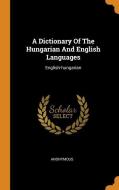 A Dictionary of the Hungarian and English Languages: English-Hungarian di Anonymous edito da FRANKLIN CLASSICS TRADE PR