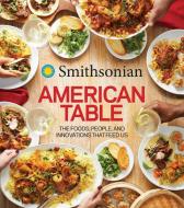 Smithsonian American Table: The Foods, People, and Innovations That Feed Us di Smithsonian Institution edito da HOUGHTON MIFFLIN
