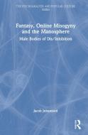 Fantasy, Online Misogyny And The Manosphere di Jacob Johanssen edito da Taylor & Francis Ltd