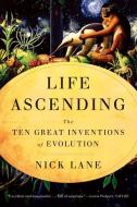Life Ascending: The Ten Great Inventions of Evolution di Nick Lane edito da W W NORTON & CO