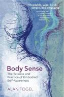 Body Sense di Alan Fogel edito da WW Norton & Co