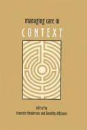 Managing Care in Context di Jeanette Henderson edito da Routledge