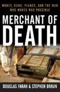 Merchant of Death: Money, Guns, Planes, and the Man Who Makes War Possible di Douglas Farah, Stephen Braun edito da Wiley (TP)