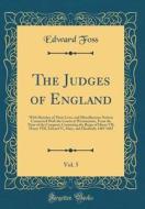 The Judges of England, Vol. 5: With Sketches of Their Lives, and Miscellaneous Notices Connected with the Courts at Westminster, from the Time of the di Edward Foss edito da Forgotten Books