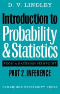 Introduction to Probability and Statistics from a Bayesian Viewpoint, Part 2, Inference di D. V. Lindley, Cody Lindley edito da Cambridge University Press
