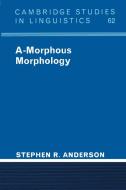 A-Morphous Morphology di Stephen R. Anderson edito da Cambridge University Press