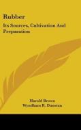 Rubber: Its Sources, Cultivation and Preparation di Harold Brown edito da Kessinger Publishing