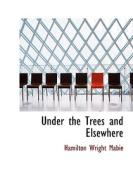 Under the Trees and Elsewhere di Hamilton Wright Mabie edito da BiblioLife