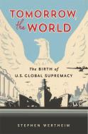 Tomorrow The World 8211 The Birth O di Stephen Wertheim edito da Harvard University Press