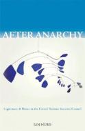 After Anarchy: Legitimacy and Power in the United Nations Security Council di Ian Hurd edito da Princeton University Press