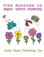 Five Minutes to Site Word Fluency di Elizabeth Chapin-Pinotti edito da Lucky Willy Publishing