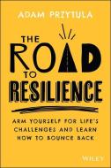 The Road To Resilience di Adam Przytula edito da Wiley