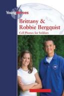 Brittany and Robbie Bergquist: Cell Phones for Soldiers di Leanne K. Currie-McGhee edito da KidHaven Press
