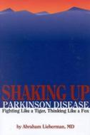 Shaking Up Parkinson Disease: Fighting Like A Tiger, Thinking Like A Fox di Abraham N. Lieberman edito da Jones And Bartlett Publishers, Inc