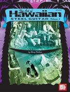 The Art of Hawaiian Steel Guitar, Volume 2 di Stacy Phillips edito da MEL BAY PUBN INC