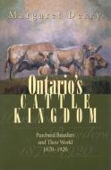 Ontario's Cattle Kingdom di Margaret E. Derry edito da University of Toronto Press