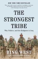 The Strongest Tribe: War, Politics, and the Endgame in Iraq di Bing West edito da RANDOM HOUSE