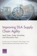 Improving Dla Supply Chain Agility: Lead Times, Order Quantities, and Information Flow di Eric Peltz, Amy G. Cox, Edward W. Chan edito da RAND CORP