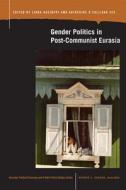 Gender Politics in Post-Communist Eurasia di Linda Racioppi, Katherine O'Sullivan See edito da MICHIGAN STATE UNIV PR