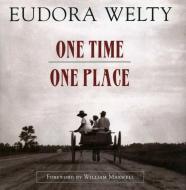 One Time, One Place: Mississippi in the Depression di Eudora Welty edito da UNIV PR OF MISSISSIPPI