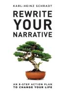 Rewrite Your Narrative di Karl-Heinz Schradt edito da Galah Books