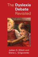 The Dyslexia Debate Revisited di Julian G. Elliott, Elena L. Grigorenko edito da Cambridge University Press