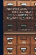 Enterprise Activities for Elementary Schools in the Province of Alberta edito da LIGHTNING SOURCE INC