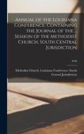 Annual of the Louisiana Conference, Containing the Journal of the ... Session of the Methodist Church, South Central Jurisdiction; 1958 edito da LIGHTNING SOURCE INC