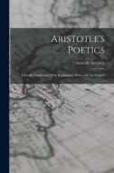 Aristotle's Poetics: Literally Translated, With Explanatory Notes and an Analysis di Aristotle Aristotle edito da LEGARE STREET PR
