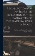 Recollections of an Ill-Fated Expedition to the Headwaters of the Madeira River in Brazil di Neville B. Craig edito da LEGARE STREET PR