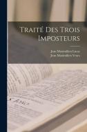 Traité Des Trois Imposteurs di Jean Maximilien Lucas, Jean Maximilien Vroes edito da LEGARE STREET PR