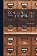 Contes Pour Les Bibliophiles di Octave Uzanne, Albert Robida edito da LEGARE STREET PR