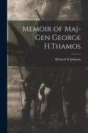 Memoir of Maj-Gen George H.Thamos di Richard W. Johnson edito da LEGARE STREET PR